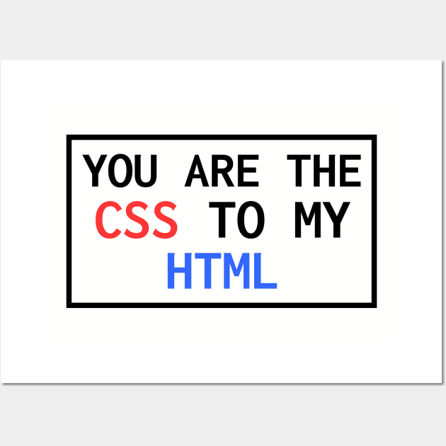 You Are The CSS To My HTML Wall Art by lukassfr